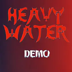 Heavy Water : Demo